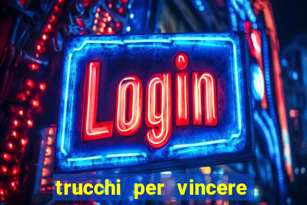 trucchi per vincere alle slot vlt