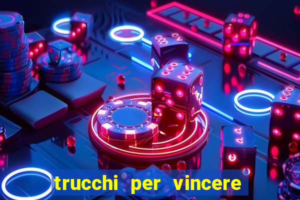 trucchi per vincere alle slot vlt