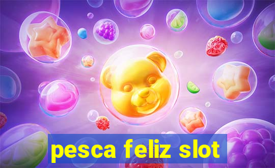 pesca feliz slot