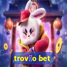 trov茫o bet