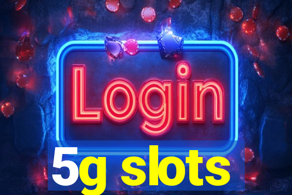 5g slots