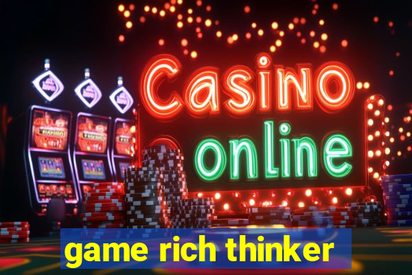 game rich thinker