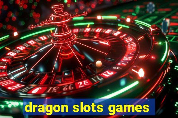 dragon slots games