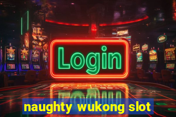 naughty wukong slot