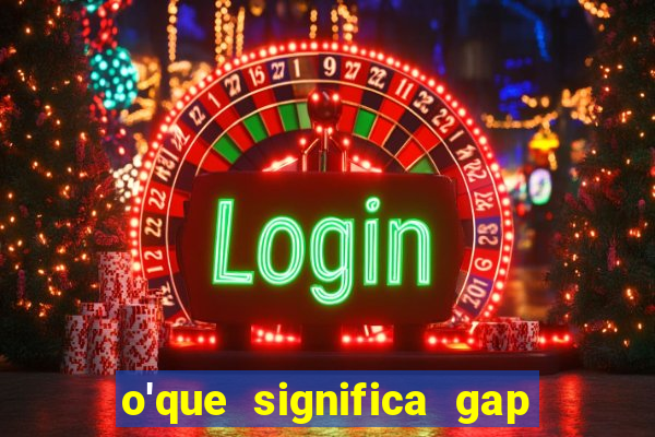 o'que significa gap no lol