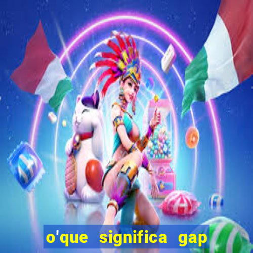 o'que significa gap no lol