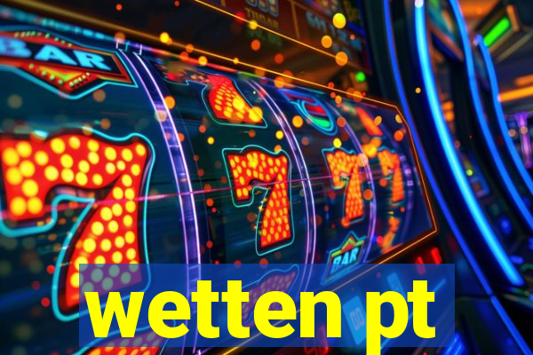 wetten pt