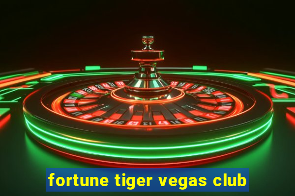 fortune tiger vegas club