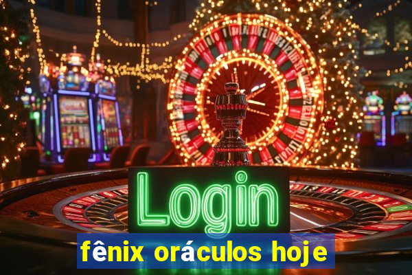 fênix oráculos hoje