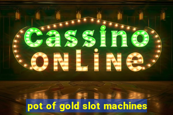 pot of gold slot machines