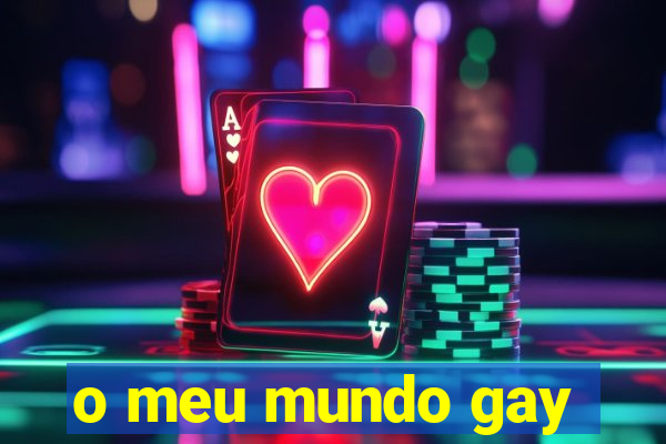 o meu mundo gay