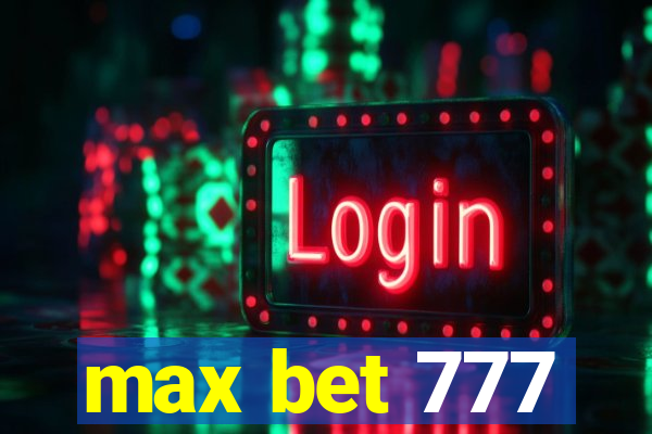 max bet 777