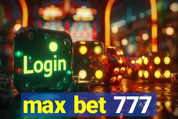 max bet 777