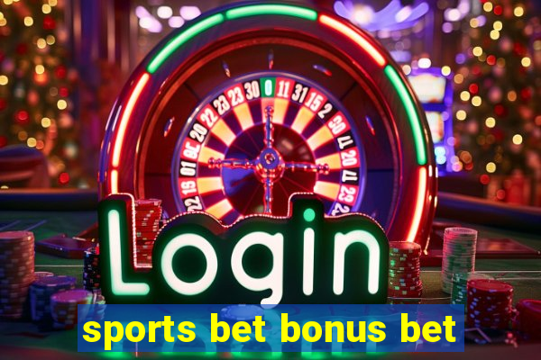 sports bet bonus bet