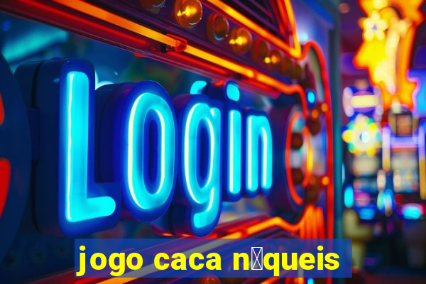 jogo caca n铆queis