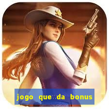 jogo que da bonus sem deposito