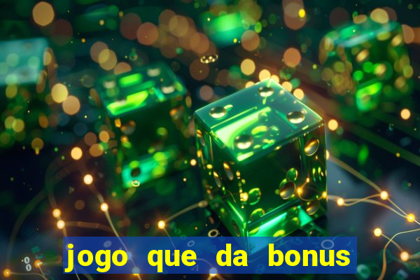 jogo que da bonus sem deposito