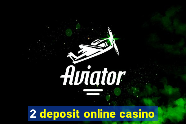 2 deposit online casino