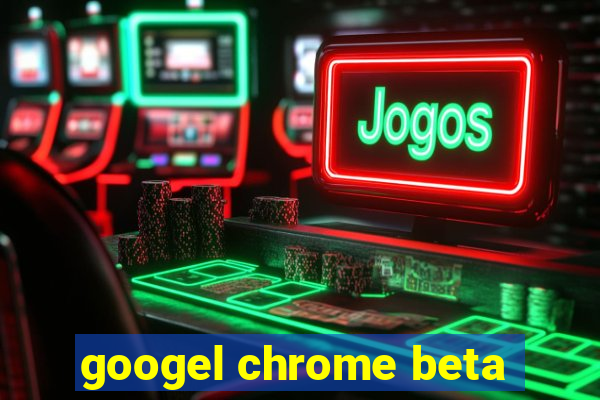 googel chrome beta