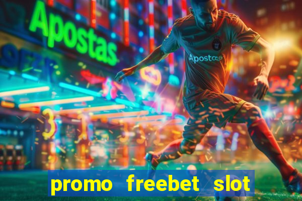 promo freebet slot member baru tanpa deposit 2021