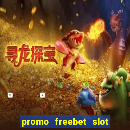 promo freebet slot member baru tanpa deposit 2021