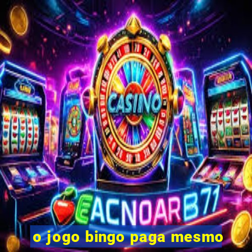 o jogo bingo paga mesmo