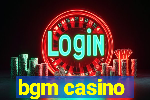 bgm casino