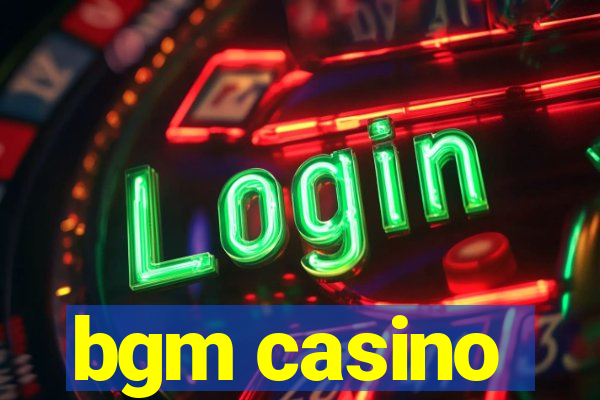 bgm casino