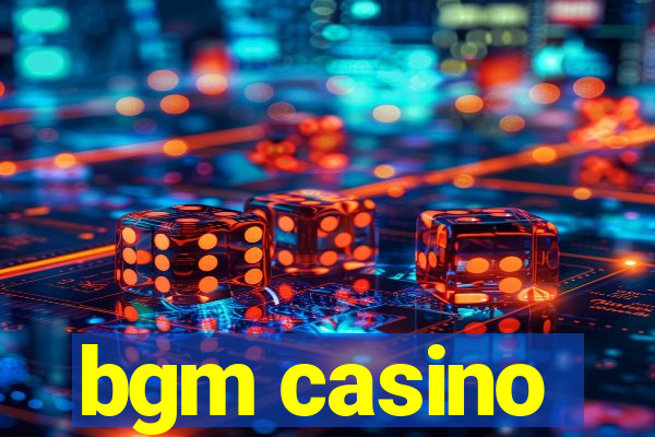 bgm casino