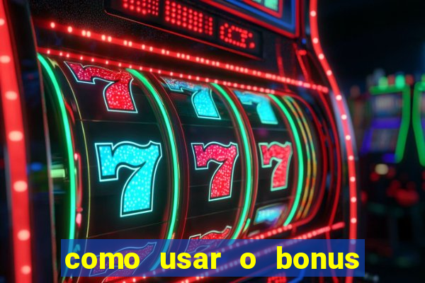 como usar o bonus estrela bet