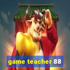 game teacher 88