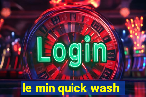 le min quick wash