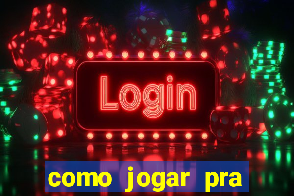 como jogar pra ganhar dinheiro