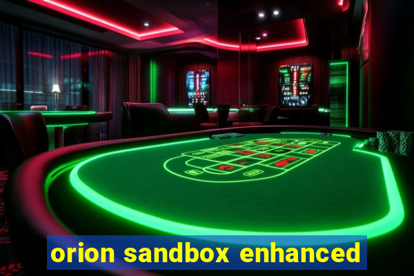 orion sandbox enhanced