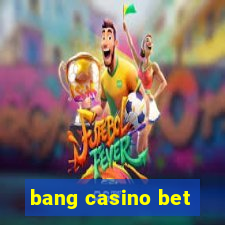 bang casino bet