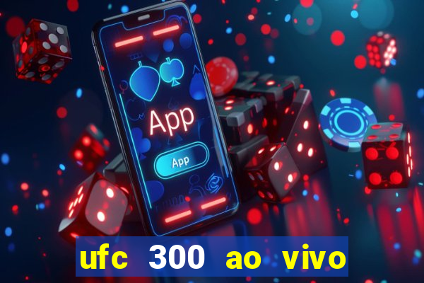 ufc 300 ao vivo online grátis