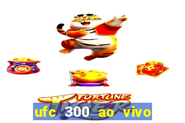 ufc 300 ao vivo online grátis