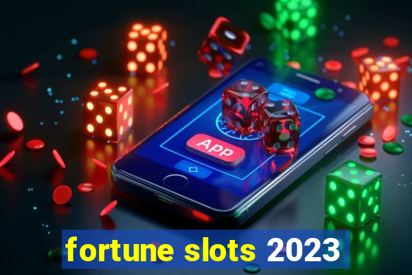 fortune slots 2023