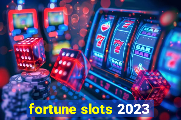 fortune slots 2023