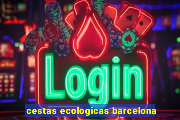 cestas ecologicas barcelona