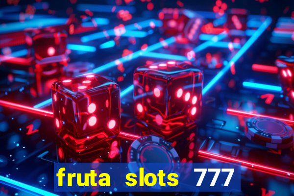 fruta slots 777 paga mesmo