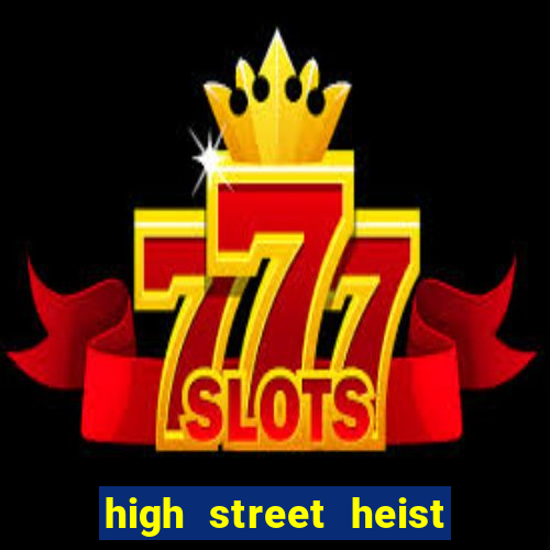 high street heist slot free play