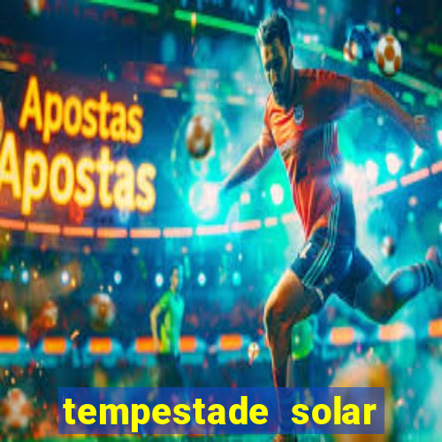 tempestade solar 2024 brasil