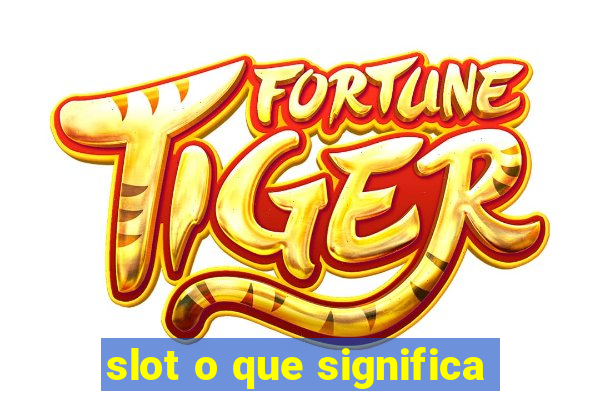 slot o que significa