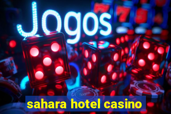 sahara hotel casino