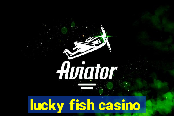 lucky fish casino