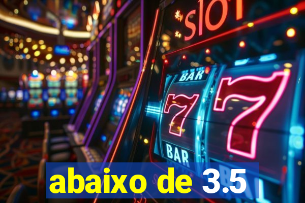 abaixo de 3.5