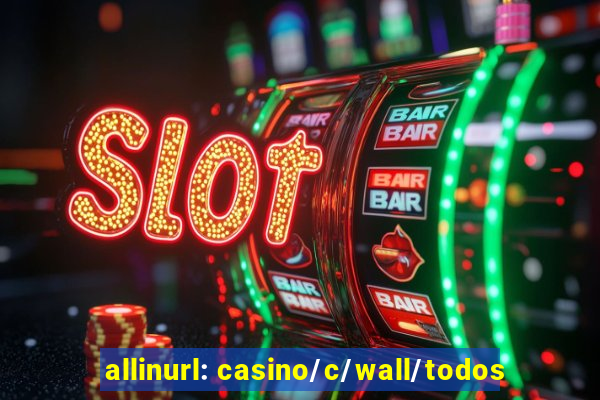 allinurl: casino/c/wall/todos