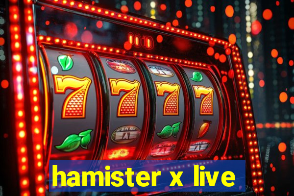 hamister x live