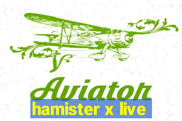 hamister x live